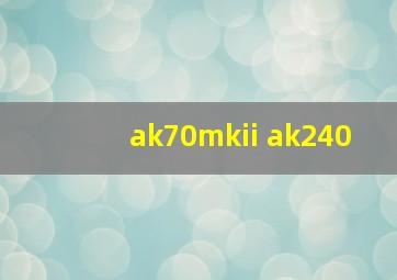 ak70mkii ak240